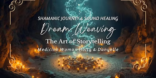 DREAM WEAVING The Art of Storytelling through the Shamanic Journey and Sound Healing with Enchanted