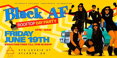 BLACK AF ROOFTOP DAY PARTY | ATLANTA\u2019S OFFICIAL JUNETEENTH CELEBRATION