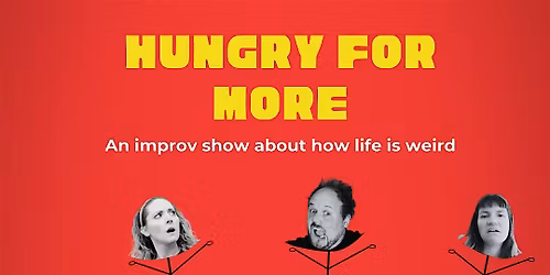 Hungry for More - Improv Jam + Show