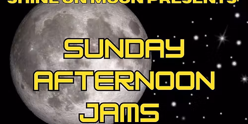 Shine on Moon Presents: Sunday Afternoon Jams 