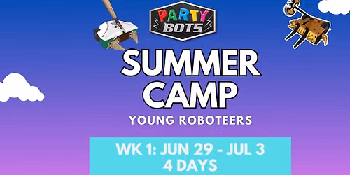 Party-Bots Summer Camps - Young Roboteers (Wk 1: Jun 29 - July 3 - 4 Days)