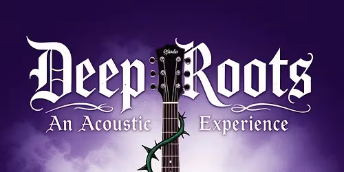 Deep Roots: An Acoustic Experience