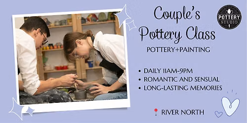 Love and Clay: Couple's Pottery Class PLUS - River North