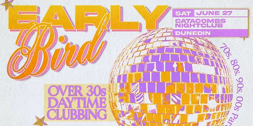 Early Bird: Daytime Clubbing for the 30+ Partygoer - Dunedin