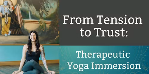 From Tension to Trust: Therapeutic Yoga Immersion 