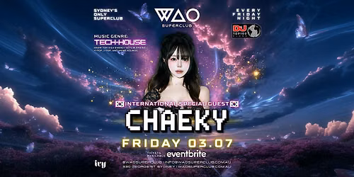 FRI 03 JULY - INT GUEST DJ CHAEKY @ WAO SUPERCLUB