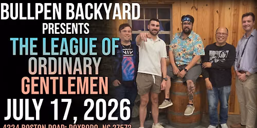 LEAGUE OF ORDINARY GENTLEMEN at Bullpen Backyard!