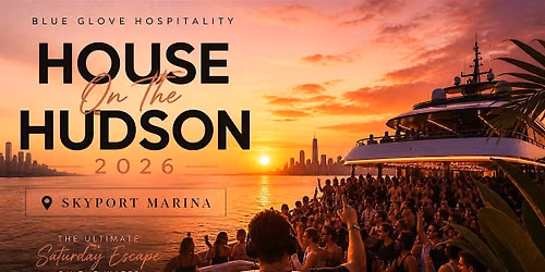 Blue Glove Presents: #1 HOUSE ON THE HUDSON SUNSET BOAT PARTY 2026 | NYC