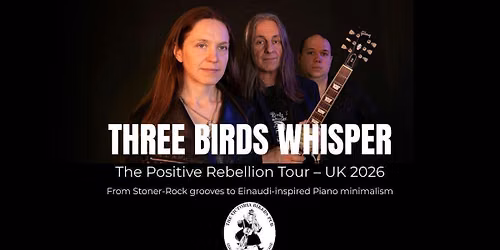 Three Birds Whisper - Live at The Victoria Biker's Pub Coalville - The Positive Rebellion Tour UK 2026 - Thurday August 13th 2026 - Doors: 8:00pm | Music starts: 8:30pm