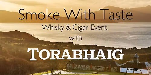 Smoke with Taste - A Whisky & Cigar event with Torabhaig
