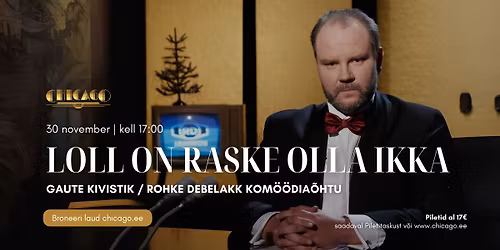 30.11 Kom\u00f6\u00f6dia\u00f5htu \u201eLoll on raske olla ikka\u201c \/ Gaute Kivistik \/ Rohke Debelakk | Chicago 1933