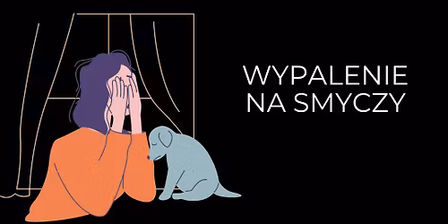 Wypalenie na smyczy - warsztaty online dla trener\u00f3w i behawioryst\u00f3w 