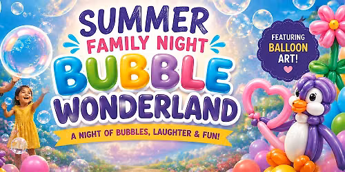 Summer Member Family Night: Bubble Wonderland with Balloon Art