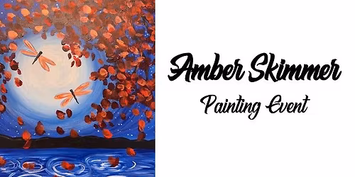 Amber Skimmer ~ Painting Event