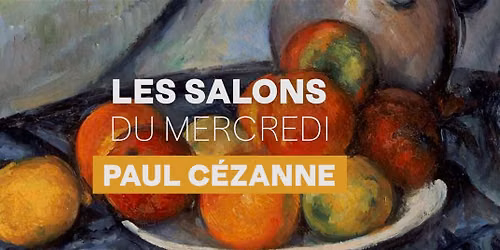 Les salons du mercredi... Paul C\u00e9zanne