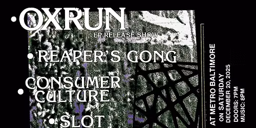 OXRUN w\/ Reaper's Gong, Consumer Culture and SLOT @ Metro Baltimore