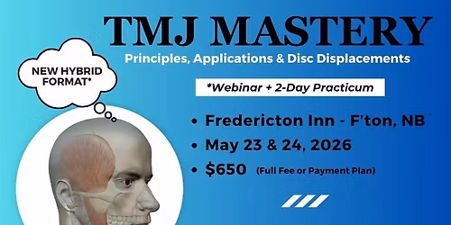 TMJ Mastery: Principles, Applications & Disc Displacements ~ Hybrid Format: Webinar + 2-Dy Practicum
