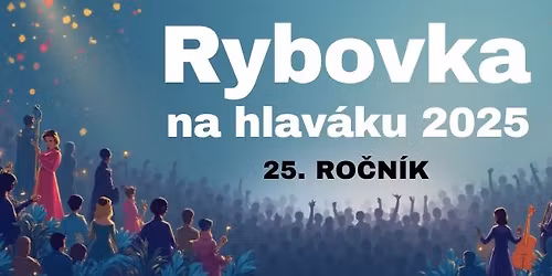 Jubilejn\u00ed Rybovka na hlav\u00e1ku! 25. ro\u010dn\u00edk!