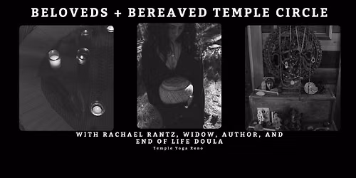 Beloveds and Bereaved Temple Circle : a grief circle for the bereaved