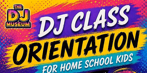 DJ Class orientation for Home School Kids - Aug 22nd @ 2pm - The Dj Museum