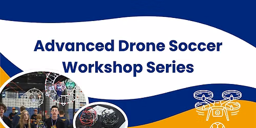 Advanced Drone Soccer Workshop Series (3 Afternoons, Ages 12-18)