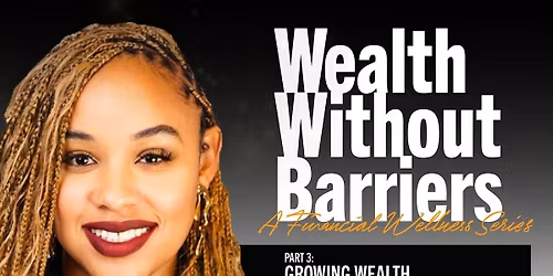 Wealth Without Barriers: A Financial Wellness Series Part 4