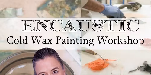 Encaustic Cold Wax Painting Morning Workshop (Fri 21 November \u201925)