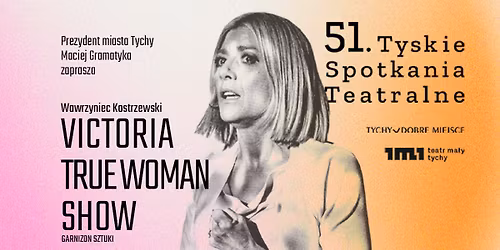VICTORIA TRUE WOMAN SHOW, re\u017c. Wawrzyniec Kostrzewski \/ 51. Tyskie Spotkania Teatralne