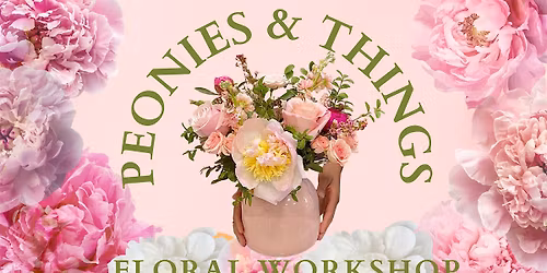 Peonies & Things \u2013 A June Peony Floral Workshop