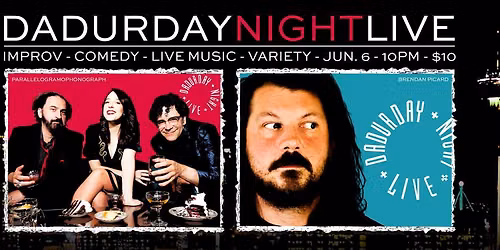 Dadurday Night Live with PARALLELOGRAMOPHONOGRAPH and BRENDAN PICARD