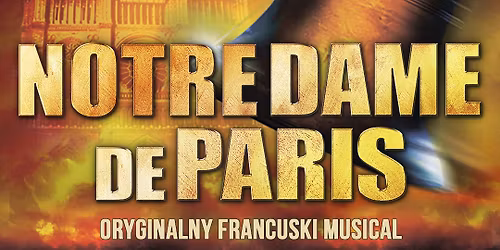 5-7 marca 2027 legendarny francuski musical \u201eNotre Dame de Paris\u201d w Krakowie!