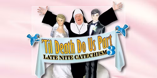 Til Death Do Us Part: Late Nite Catechism