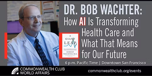Dr. Bob Wachter: How AI Is Transforming Health Care