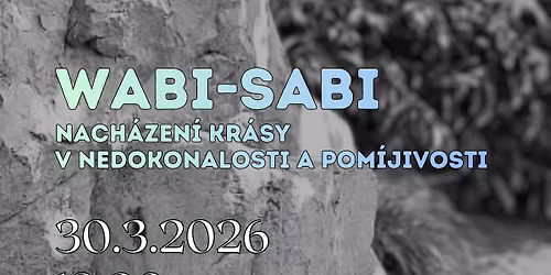 P\u0159edn\u00e1\u0161ka: WABI-SABI: Nach\u00e1zen\u00ed kr\u00e1sy v nedokonalosti a pom\u00edjivosti \/ \u8b1b\u6f14\uff1aWABI-SABI \u2015 \u4e0d\u5b8c\u5168\u3055\u3068\u511a\u3055\u306e\u4e2d\u306b\u7f8e\u3092\u898b\u51fa\u3059