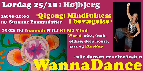 18:30 \u201cQigong: Mindfulness i bev\u00e6gelse" med Susanne \u00b7 20-23: FRI DANS med DJ Inannah og DJ Ki!