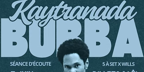 5 \u00e0 Set: "Bubba" by Kaytranada Listening Party - S\u00e9ance d'\u00e9coute