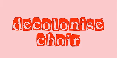 Decolonise Choir - June 2026