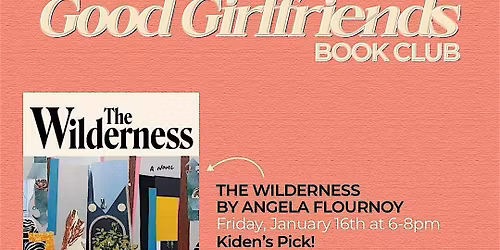 Good Girlfriends Book Club: The Wilderness by Angela Flournoy