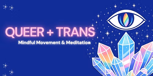 Queer + Trans Mindful Movement & Meditation 