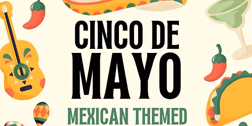 Cinco De Mayo Mexican Themed Night!