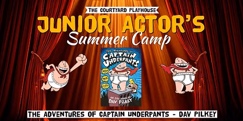Junior Actors Summer Camp 2026 8-11 Years (Morning) The Adventures of Captain Underpants