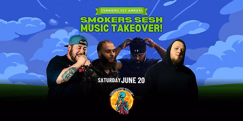 Summers 1st Annual Smokers Sesh Music Takeover