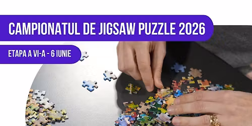 Campionatul de Jigsaw Puzzle - Etapa a VI-a