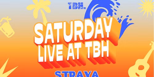 SATURDAY LIVE AT TBH FT. STRAYA
