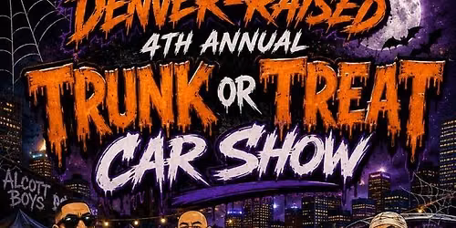 DENVER RAISED 4th ANNUAL TRUNKorTREAT & CAR SHOW 