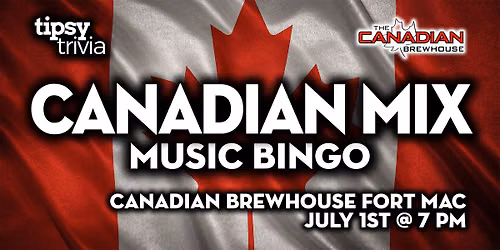 Fort McMurray: Canadian Brewhouse - Canadian Mix Music Bingo - Jul 1, 7pm