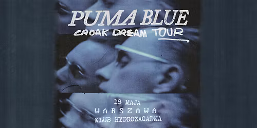 Puma Blue - Official Event- Croak Dream Tour - 18.05.2026, Klub Hydrozagadka, Warszawa