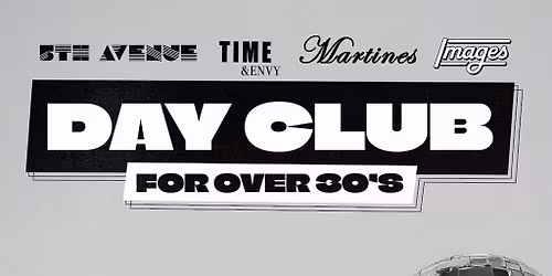 5th Ave, Time & Envy, Martines & Images Day Club for over 30's