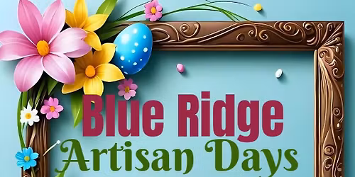 Blue Ridge Artisan Days: Easter Festival