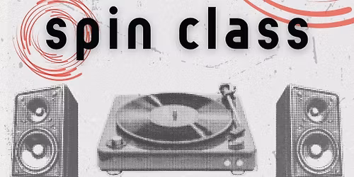 Spin Class (Vinyl open decks)
